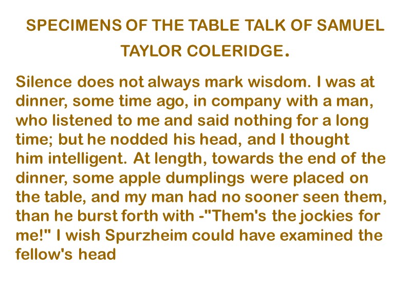 SPECIMENS OF THE TABLE TALK OF SAMUEL TAYLOR COLERIDGE. Silence does not always mark